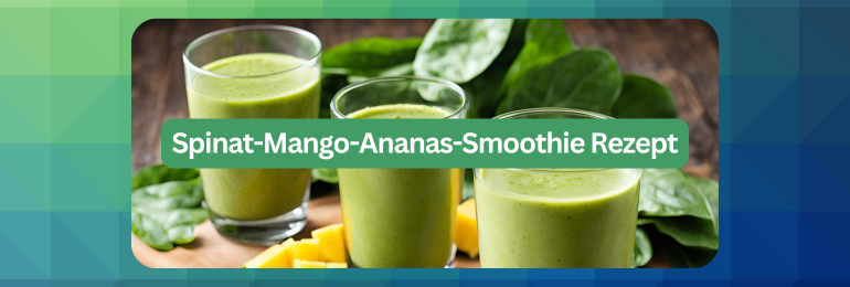 Spinat-Mango-Ananas-Smoothie Rezept