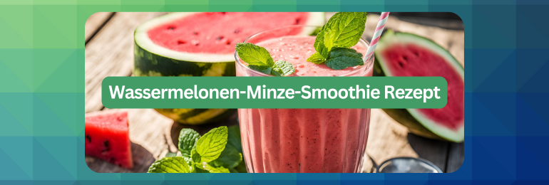 Wassermelonen-Minze-Smoothie Rezept