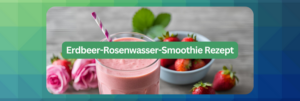 Erdbeer-Rosenwasser-Smoothie Rezept